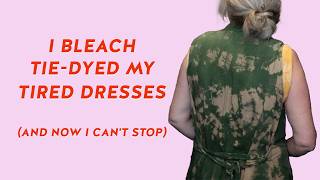 I Bleach Tie-Dyed My Tired Dresses (And Now I Can't Stop)
