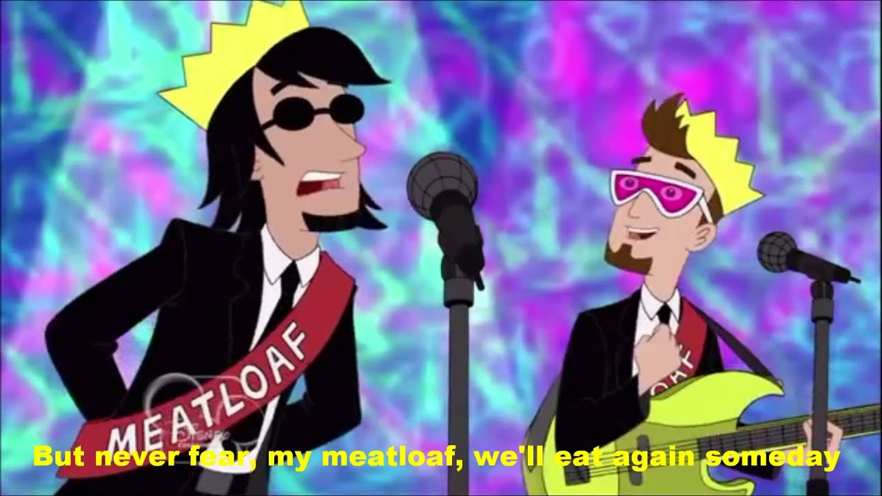 Phineas and Ferb-Meatloaf Lyrics - YouTube