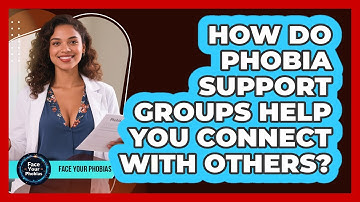 How Do Phobia Support Groups Help You Connect With Others? - Face Your Phobias