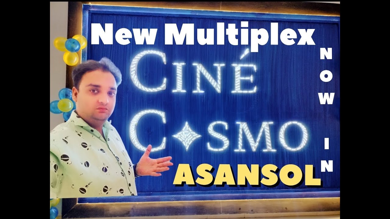 CINE COSMO - NEW MULTIPLEX IN ASANSOL