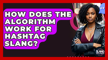 How Does The Algorithm Work For Hashtag Slang? - SlangXplained