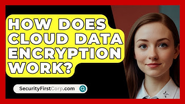 How Does Cloud Data Encryption Work? - SecurityFirstCorp.com