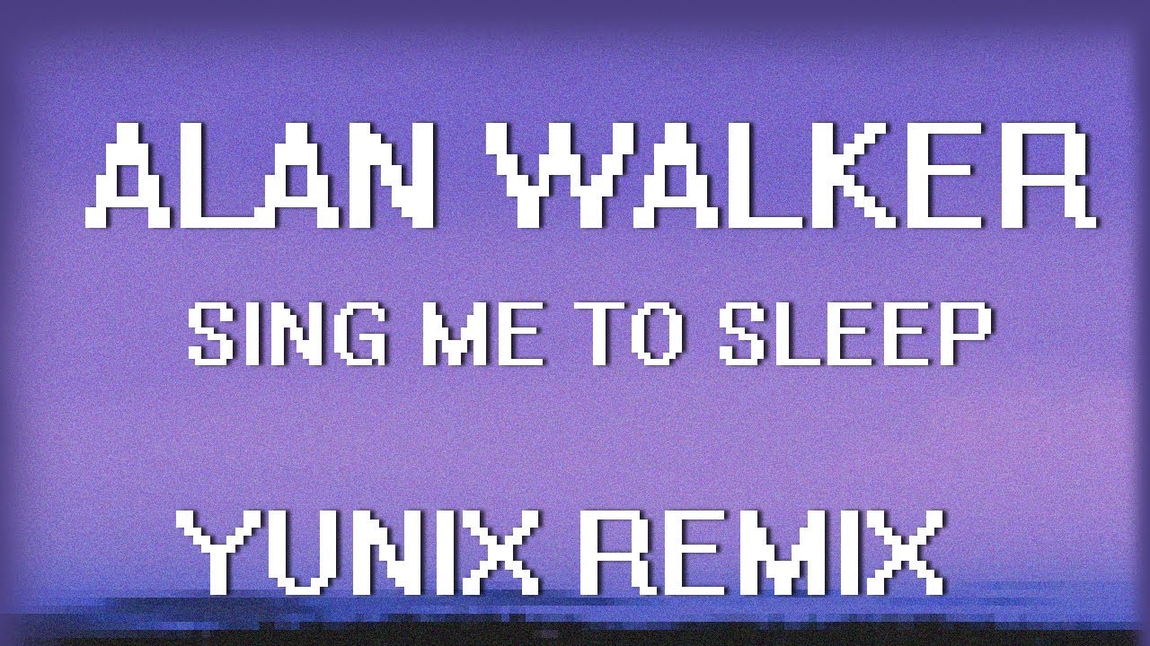 Alan Walker - Sing Me To Sleep (Yunix Remix)