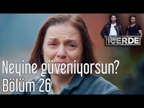 İçerde 26. Bölüm - Neyine Güveniyorsun?