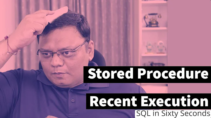 Recent Execution of Stored Procedure - SQL in Sixty Seconds 118