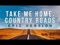 Take Me Home, Country Roads - John Denver | EPIC VERSION