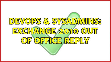 DevOps & SysAdmins: Exchange 2010 out of office reply