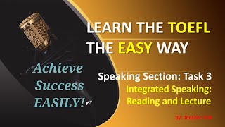 TOEFL iBT Speaking: Task 3- Reading and Lecture (made easy)
