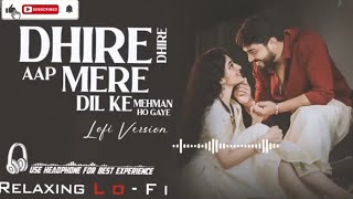 Download Lagu Dheere Dheere Aap Mere  Relaxing Lo- FI Version  दिल के मेहमान हो गए  90s HindiLo-Fi Song 🥀💔❤️‍🩹 MP3