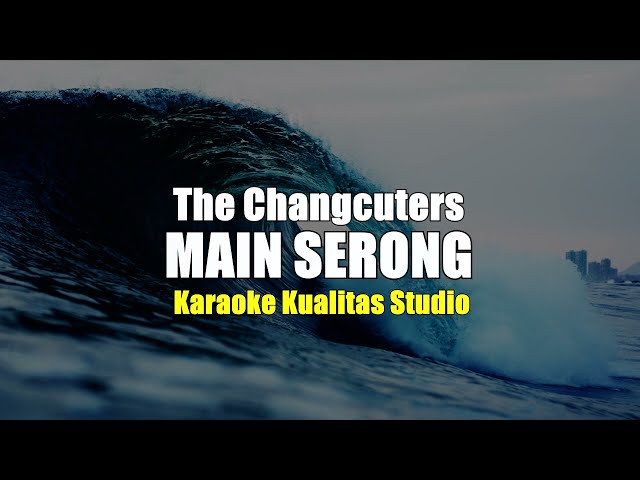 MAIN SERONG - THE CHANGCUTERS KARAOKE VIDEO NO VOCAL MINUS ONE KUALITAS STUDIO class=