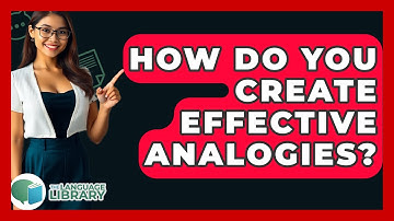 How Do You Create Effective Analogies? - The Language Library