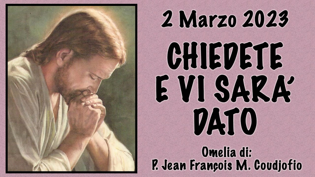 Omelia - CHIEDETE E VI SARÀ DATO - p. Jean François M. Coudjofio, FI