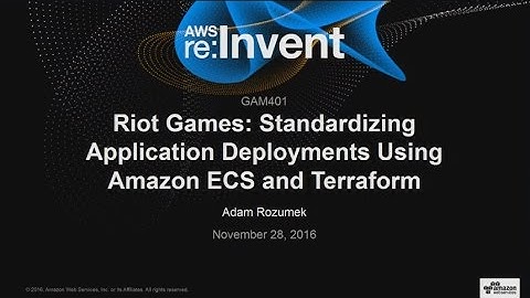 AWS re:Invent 2016: Riot Games: Standardizing Application Deployments Using Amazon ECS (GAM401)