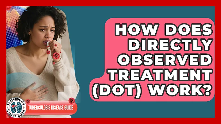 How Does Directly Observed Treatment (DOT) Work? - Tuberculosis Disease Guide