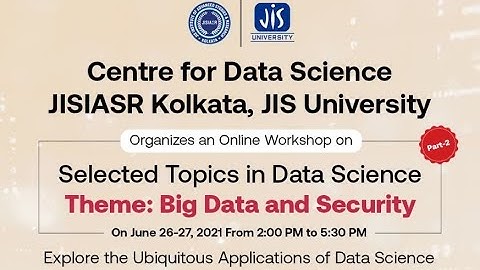 Day-2: Theme: Big Data & Security || Selected Topics in Data Science: Part-2, CDS, JISIASR Kolkata