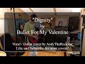 Dignity Bullet For My Valentine Vocal And Guitar Cover Dignity Bullet For My Valentine Vocal And Guitar Cover