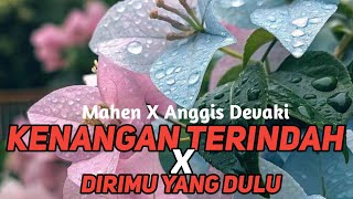 MAHEN X ANGGIS DEVAKI - KENANGAN TERINDAH X DIRIMU YANG DULU (SLOWED_UP) - (REVERB)