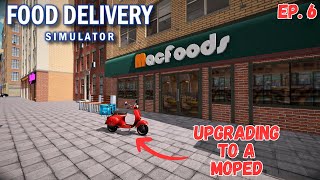 Upgrading To A Moped, Quicker Deliveries? Food Delivery Simulator Ep.6