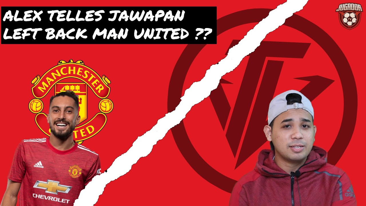 ALEX TELLES JAWAPAN LEFT BACK MANCHESTER UNITED?