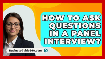 How To Ask Questions In A Panel Interview? - BusinessGuide360.com