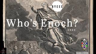 Whence Came You? - 0523 - Who's Enoch, Anyway?