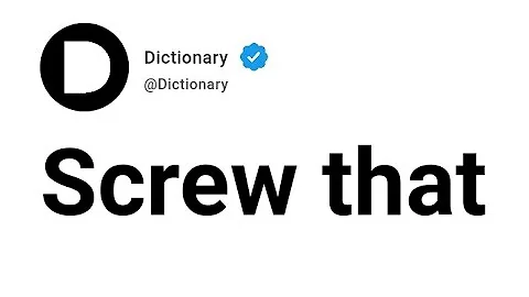 Screw that Meaning In English