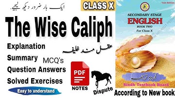 The Wise Caliph. Class ten. New. Q/Ans /Summary/  PDF. Explanation in Urdu.