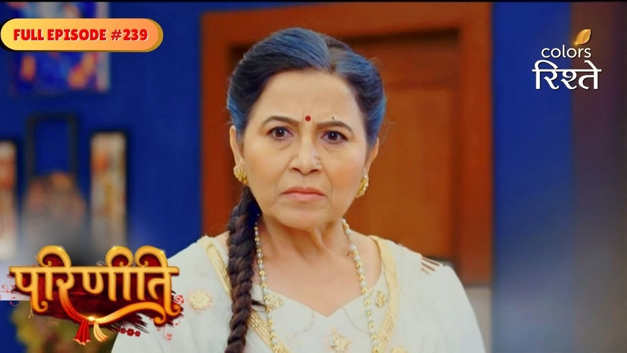 Parineeti | Bebe Betrays Sanju and Pari to Kidnappers | Full Ep - 239 | Colors Rishtey