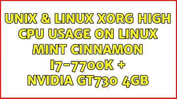 Unix & Linux: xorg high CPU usage on Linux mint Cinnamon i7-7700k + Nvidia GT730 4gb
