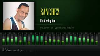 Sanchez - I'm Missing You (Rougher Yet | Love Bump Riddim) [HD]