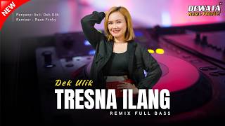 DJ TRESNA ILANG - DEK ULIK LAGU BALI LAWAS VIRAL