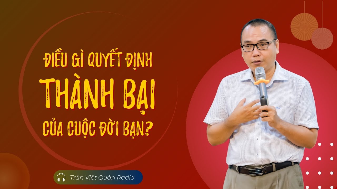 Điều gì quyết định Thành Công - Thất Bại của cuộc đời bạn? | Trần Việt Quân