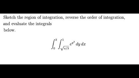 Sketch the region of integration, reverse the order of integration,  ∫ 03​ ∫ x/3​ 1​ e^(y^3) dydx