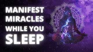 MANIFEST MIRACLES While Sleeping, Elevate Your Vibration & Release Toxic Emotions | Sleep Meditation
