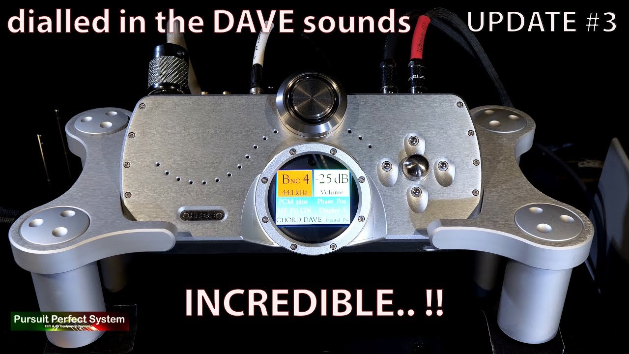 Chord Electronics DAVE Review - UPDATE THREE  dialled in it sounds Incredible !!