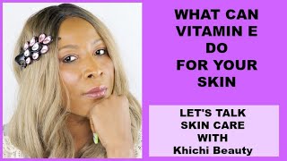 WHAT CAN VITAMIN E. DO FOR YOUR SKIN