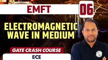 EMFT 06 | ELECTROMAGNETIC WAVE IN MEDIUM | ECE | GATE Crash Course