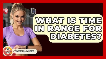 What Is Time In Range For Diabetes? - Diabetes Daily Digest