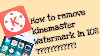 How to remove Kinemaster Watermark in Iphone | Quick and Easy Tutorial