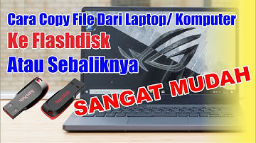 Cara Copy File dari Laptop ke Flashdisk dan Cara Copy File Dari Flashdisk ke Laptop