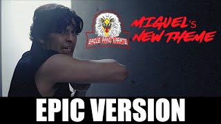 COBRA KAI SEASON 4 | MIGUEL'S NEW THEME | Eagle Fang Epic Version