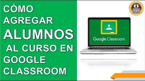 ¿Cómo agregar alumnos al curso de Google Classroom?