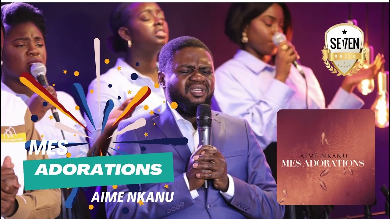 AIME NKANU - MES ADORATIONS (1 HEURE D'ADORATION, POUR VOS CULTES PERSONNELS ET FAMILLIAUX)