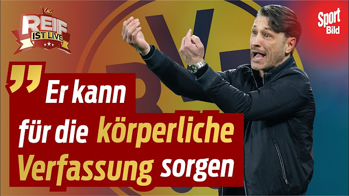 Dortmund sucht Sahin-Nachfolger: Niko Kovac beim BVB hoch im Kurs | Reif ist Live