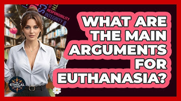 What Are The Main Arguments For Euthanasia? - The Ethical Compass