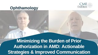Minimizing the Burden of Prior Authorization in AMD: Actionable Strategies & Improved Communication