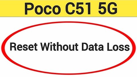 How to reset without data loss, Poco C51 5G me reset kaise karen Bina data loss
