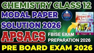 Chemistry 12 Modal Paper Solution 2026 | APSACS Pre Board Exams 2026 | Guess Paper 2026 | FBISE 2026