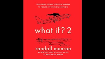 What If? 2: Additional Serious Scientific Answers to Absurd Hypothetical Questions by Randall Munroe