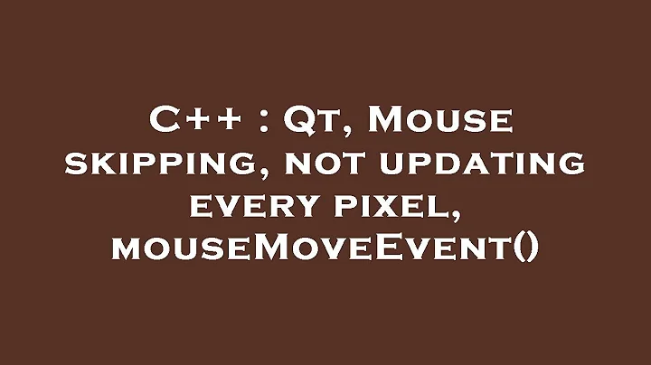 C++ : Qt, Mouse skipping, not updating every pixel, mouseMoveEvent()